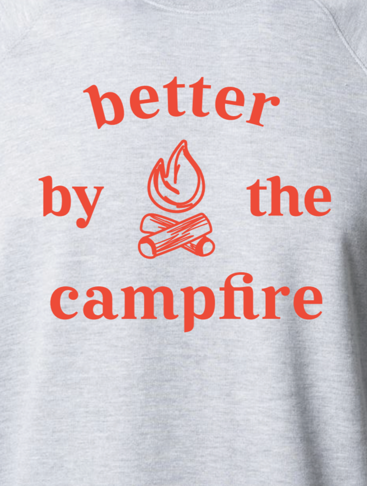 Better by the Campfire Sweatshirt